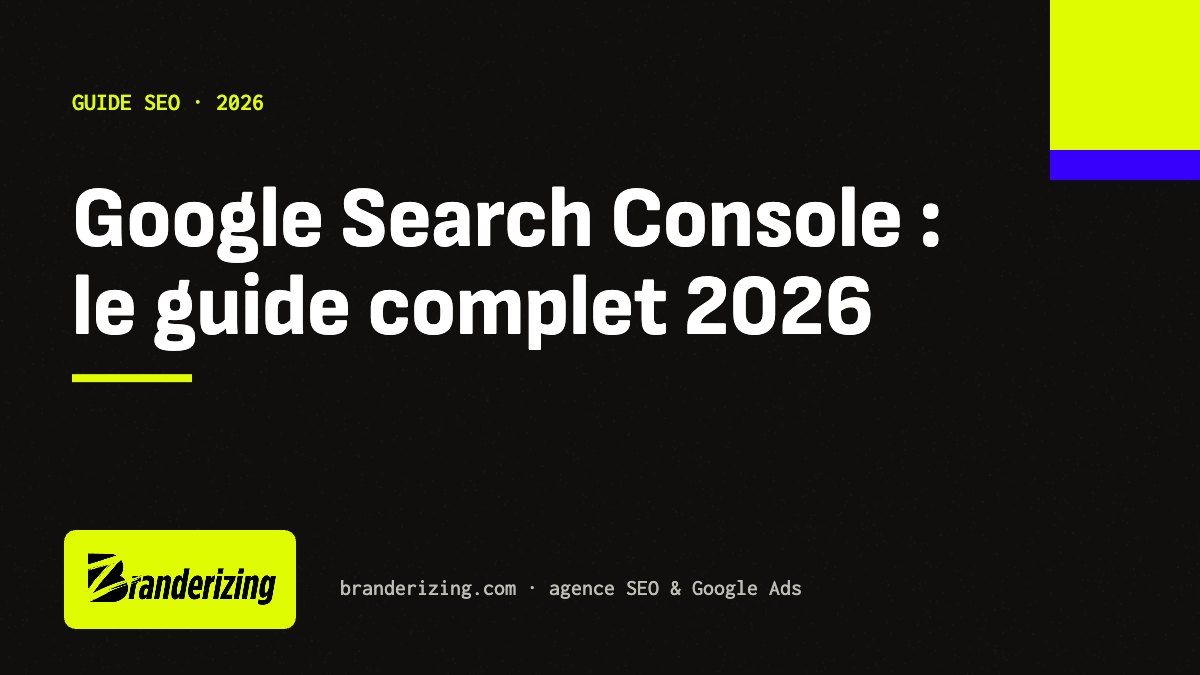 Google Search Console : guide complet 2026 par Branderizing